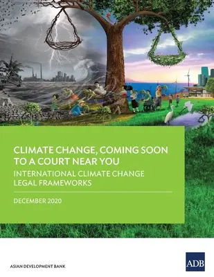 Zmiany klimatu, wkrótce w sądzie: Międzynarodowe ramy prawne dotyczące zmian klimatu - Climate Change, Coming Soon to a Court Near You: International Climate Change Legal Frameworks