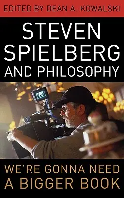 Steven Spielberg i filozofia: Będziemy potrzebować większej książki - Steven Spielberg and Philosophy: We're Gonna Need a Bigger Book