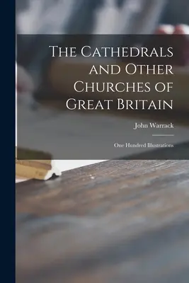 Katedry i inne kościoły Wielkiej Brytanii: Sto ilustracji - The Cathedrals and Other Churches of Great Britain: One Hundred Illustrations