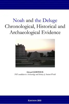 Noe i potop: dowody chronologiczne, historyczne i archeologiczne - Noah and the Deluge: Chronological, Historical and Archaeological Evidence