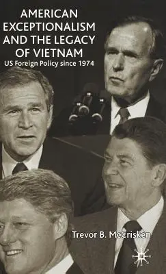 Amerykański wyjątkowość i dziedzictwo Wietnamu: Polityka zagraniczna USA od 1974 r. - American Exceptionalism and the Legacy of Vietnam: Us Foreign Policy Since 1974