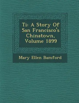 Ti: Historia Chinatown w San Francisco, tom 1899 - Ti: A Story of San Francisco's Chinatown, Volume 1899