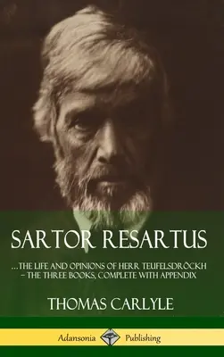 Sartor Resartus: ...życie i poglądy Herr Teufelsdrckh - Trzy książki, kompletne z dodatkiem (Hardcover) - Sartor Resartus: ...the life and opinions of Herr Teufelsdrckh - The Three Books, Complete with Appendix (Hardcover)