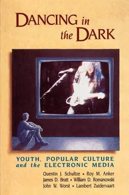 Tańcząc w ciemnościach: młodzież, kultura popularna i media elektroniczne - Dancing in the Dark: Youth, Popular Culture, and the Electronic Media