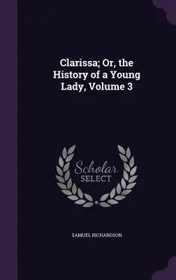 Clarissa; Albo historia młodej damy, tom 3 - Clarissa; Or, the History of a Young Lady, Volume 3