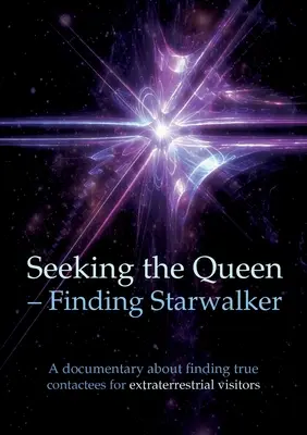 Seeking the Queen: Finding Starwalker: Dokument o poszukiwaniu prawdziwych kontaktowców - Seeking the Queen Finding Starwalker: A documentary on finding true contactees