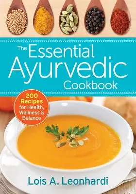 Niezbędna ajurwedyjska książka kucharska: 200 przepisów na zdrowie, dobre samopoczucie i równowagę - The Essential Ayurvedic Cookbook: 200 Recipes for Health, Wellness and Balance