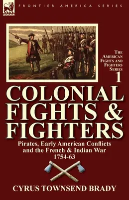 Kolonialne walki i wojownicy: Piraci, wczesnoamerykańskie konflikty i wojna francusko-indiańska 1754-63 - Colonial Fights & Fighters: Pirates, Early American Conflicts and the French & Indian War 1754-63