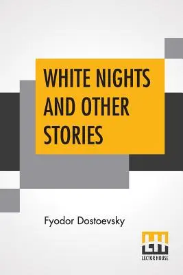 Białe noce i inne opowiadania: Przetłumaczone z rosyjskiego przez Constance Garnett - White Nights And Other Stories: Translated From The Russian By Constance Garnett