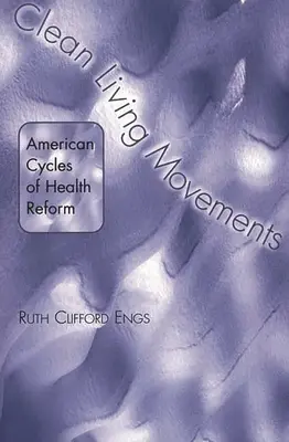 Ruchy na rzecz czystego życia: Amerykańskie cykle reform zdrowotnych - Clean Living Movements: American Cycles of Health Reform