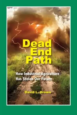 Ścieżka ślepego zaułka: jak rolnictwo przemysłowe ukradło nam przyszłość - Dead End Path: How Industrial Agriculture Has Stolen Our Future