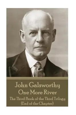 John Galsworthy - One More River: Trzecia księga trzeciej trylogii (Koniec rozdziału) - John Galsworthy - One More River: The Third Book of the Third Trilogy (End of the Chapter)