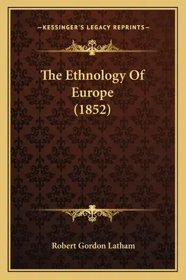 Etnologia Europy (1852) - The Ethnology Of Europe (1852)