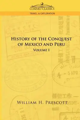 Podboje Meksyku i Peru: Tom I - The Conquests of Mexico and Peru: Volume I