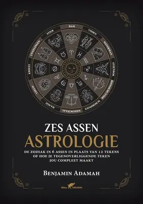 Zes Assen Astrologie: De zodiak in 6 assen in plaats van 12 tekens of hoe je tegenoverliggende teken jou compleet maakt