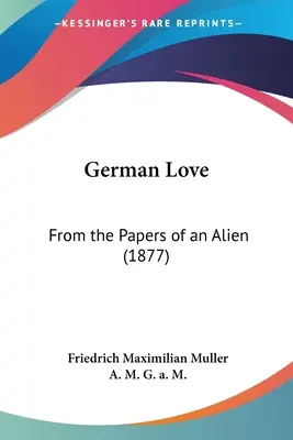 Niemiecka miłość: From the Papers of an Alien (1877) - German Love: From the Papers of an Alien (1877)