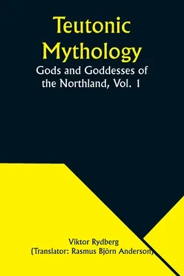 Mitologia krzyżacka: Bogowie i boginie północnej krainy, tom 1 - Teutonic Mythology: Gods and Goddesses of the Northland, Vol. 1