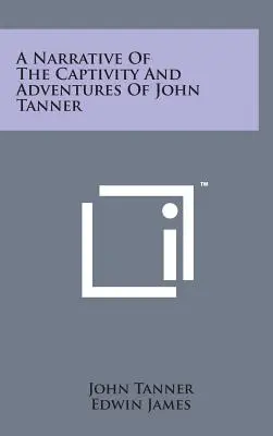 Opowieść o niewoli i przygodach Johna Tannera - A Narrative of the Captivity and Adventures of John Tanner