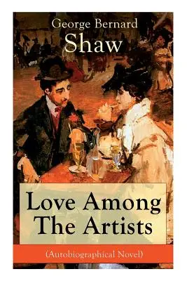 Miłość wśród artystów (powieść autobiograficzna): Historia z celem - Love Among The Artists (Autobiographical Novel): A Story With a Purpose