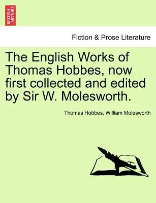 The English Works of Thomas Hobbes, teraz po raz pierwszy zebrane i zredagowane przez Sir W. Moleswortha. Vol. IX. - The English Works of Thomas Hobbes, now first collected and edited by Sir W. Molesworth. Vol. IX.