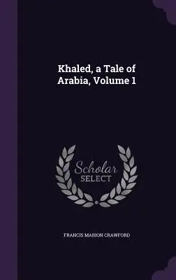 Khaled, opowieść o Arabii, tom 1 - Khaled, a Tale of Arabia, Volume 1