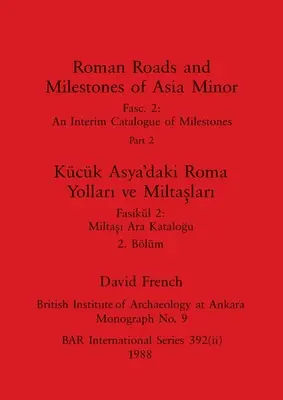 Roman Roads and Milestones of Asia Minor, Part ii / Kck Asya'daki Roma Yolları ve Miltaşları, Blm ii