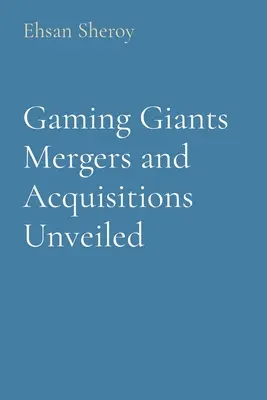 Fuzje i przejęcia gigantów gier ujawnione - Gaming Giants Mergers and Acquisitions Unveiled