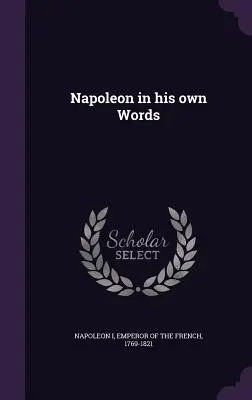 Napoleon własnymi słowami - Napoleon in his own Words