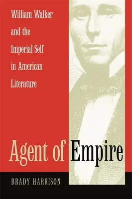 Agent Imperium: William Walker i imperialne „ja” w literaturze amerykańskiej - Agent of Empire: William Walker and the Imperial Self in American Literature