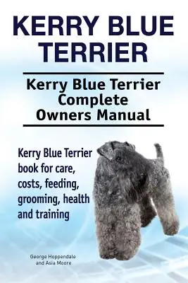 Kerry Blue Terrier. Kerry Blue Terrier Kompletna instrukcja obsługi. Książka Kerry Blue Terrier na temat opieki, kosztów, karmienia, pielęgnacji, zdrowia i szkolenia. - Kerry Blue Terrier. Kerry Blue Terrier Complete Owners Manual. Kerry Blue Terrier book for care, costs, feeding, grooming, health and training.
