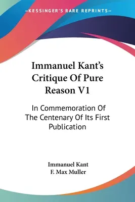 Immanuel Kant's Critique Of Pure Reason V1: Dla upamiętnienia stulecia pierwszej publikacji - Immanuel Kant's Critique Of Pure Reason V1: In Commemoration Of The Centenary Of Its First Publication