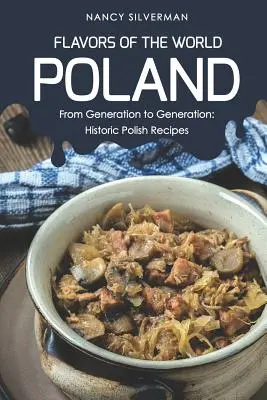 Smaki Świata - Polska: Z pokolenia na pokolenie: Historyczne polskie przepisy - Flavors of the World - Poland: From Generation to Generation: Historic Polish Recipes