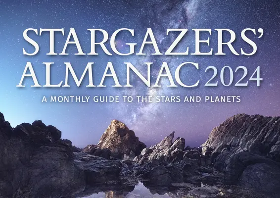 Almanach Gwiezdny: Miesięczny przewodnik po gwiazdach i planetach 2024: 2024 - Stargazers' Almanac: A Monthly Guide to the Stars and Planets 2024: 2024