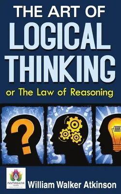 Sztuka logicznego myślenia lub prawo rozumowania - The Art of Logical Thinking or The Law of Reasoning