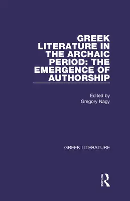 Literatura grecka w okresie archaicznym: Pojawienie się autorstwa: Literatura grecka - Greek Literature in the Archaic Period: The Emergence of Authorship: Greek Literature