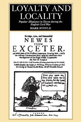 Lojalność i lokalność: Popularna lojalność w Devon podczas angielskiej wojny domowej - Loyalty And Locality: Popular Allegiance in Devon during the English Civil War