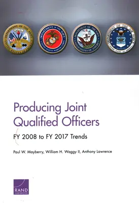Produkcja wspólnych wykwalifikowanych oficerów: Trendy od roku 2008 do roku 2017 - Producing Joint Qualified Officers: Fy 2008 to Fy 2017 Trends