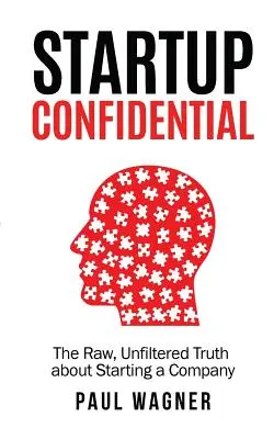 STARTUP Confidential: Surowa, niefiltrowana prawda o zakładaniu firmy - STARTUP Confidential: The Raw, Unfiltered Truth About Starting A Company