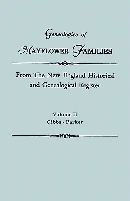 Genealogie rodzin Mayflower z rejestru historycznego i genealogicznego Nowej Anglii. w trzech tomach. Tom II: Gibbs - Parker - Genealogies of Mayflower Families from the New England Historical and Genealogical Register. in Three Volumes. Volume II: Gibbs - Parker