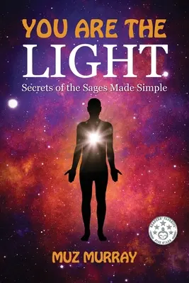Jesteś światłem: Sekrety mędrców w prosty sposób - You Are the Light: Secrets of the Sages Made Simple