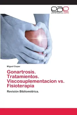 Gonartroza. Tratamientos. Viscosuplementacion vs. Fisioterapia - Gonartrosis. Tratamientos. Viscosuplementacion vs. Fisioterapia
