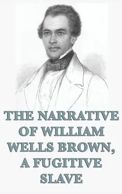 Narracja Williama Wellsa Browna, zbiegłego niewolnika - The Narrative of William Wells Brown, A Fugitive Slave