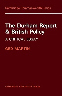 Raport Durhama i brytyjska polityka: Esej krytyczny - The Durham Report and British Policy: A Critical Essay