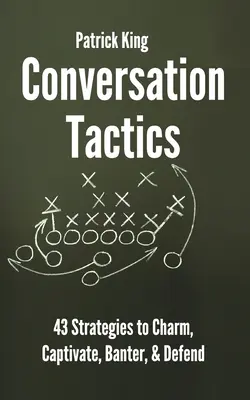 Conversation Tactics: 43 werbalne strategie czarowania, zniewalania, przekomarzania się i obrony - Conversation Tactics: 43 Verbal Strategies to Charm, Captivate, Banter, and Defend