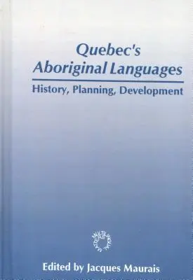 Języki aborygeńskie w Quebecu: Historia, planowanie i rozwój - Quebec's Aboriginal Languages: History, Planning and Development