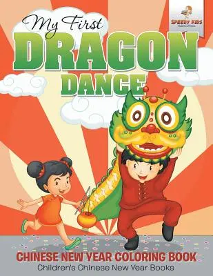 Mój pierwszy taniec smoka - kolorowanka z okazji chińskiego Nowego Roku Książki dla dzieci z okazji chińskiego Nowego Roku - My First Dragon Dance - Chinese New Year Coloring Book Children's Chinese New Year Books