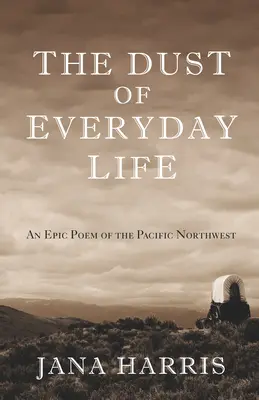 Pył codzienności: Epicki poemat północno-zachodniego Pacyfiku - The Dust of Everyday Life: An Epic Poem of the Pacific Northwest