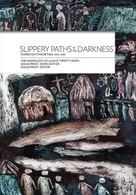 Śliskie ścieżki w ciemności: Dokumenty na temat synkretyzmu: 1965-1988 - Slippery Paths in the Darkness:: Papers on Syncretism: 1965-1988