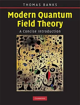 Nowoczesna kwantowa teoria pola: Zwięzłe wprowadzenie - Modern Quantum Field Theory: A Concise Introduction