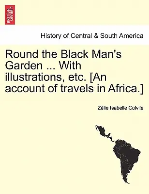 Wokół ogrodu czarnego człowieka ... z ilustracjami itp. [Relacja z podróży po Afryce]. - Round the Black Man's Garden ... with Illustrations, Etc. [An Account of Travels in Africa.]